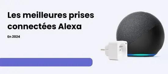 Les meilleures prises connectées compatibles avec Alexa en 2025