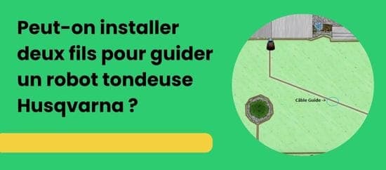 Peut-on installer deux fils pour guider un robot tondeuse Husqvarna ?