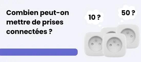 Combien peut-on mettre de prises connectées ?