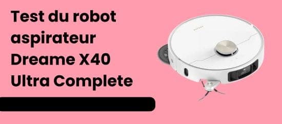 Avis sur le robot aspirateur Dreame X40 : performance au rendez-vous ?