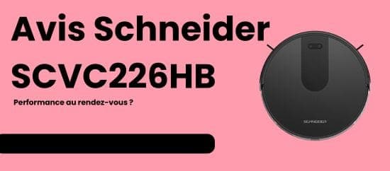 Test et avis aspirateur robot Schneider SCVC226HB : performance et efficacité au rendez-vous !