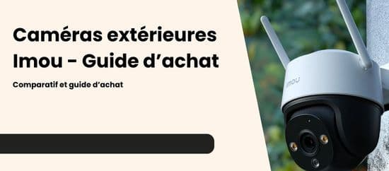 Caméra Imou Extérieur - Laquelle choisir ? Guide 2025