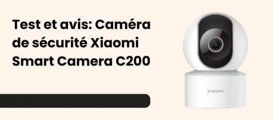 Test et avis: Caméra de sécurité Xiaomi Smart Camera C200