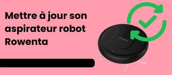 Comment mettre à jour efficacement votre robot Rowenta en quelques étapes simples
