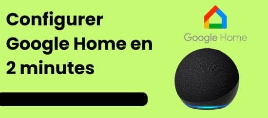 Guide complet pour configurer votre Google Home en quelques étapes simples