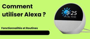 Comment utiliser Alexa ? Fonctionnalités, routines (2026)